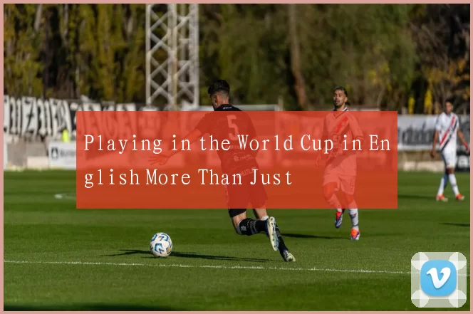 Playing in the World Cup in English More Than Just
